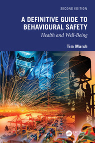 A Definitive Guide to Behavioural Safety (Health and Well-Being, Second Edition) by Tim Marsh, 9781032579894
