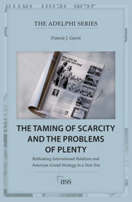 The Taming of Scarcity and the Problems of Plenty (Rethinking International Relations and American Grand Strategy in a New Era) by Francis J. Gavin, 9781032805573
