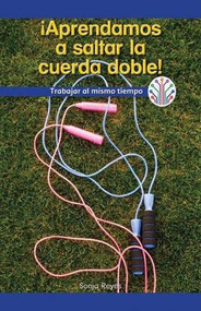 ¡Aprendamos a saltar la cuerda doble! Trabajar al mismo tiempo (Let's Learn Double Dutch! Working at the Same Time) (Spanish Edition) by Sonja Reyes, 9781538353424