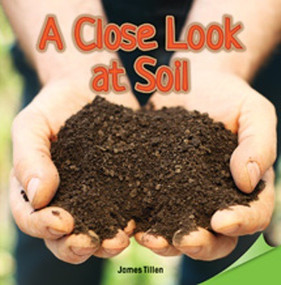 A Close Look at Soil by James Tillen, 9781477727676