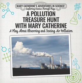 A Pollution Treasure Hunt with Mary Catherine: A Play About Observing and Testing Air Pollution by Nick D'Alto, 9781538372111
