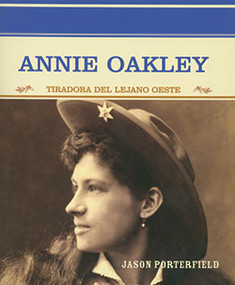 Annie Oakley (Tiradora del Lejano Oeste (Wild West Sharpshooter)) - 9780823942206 by Jason Porterfield, 9780823942206