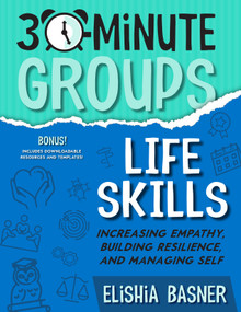 30-Minute Groups: Life Skills (Increasing Empathy, Building Resilience, and Managing Self) by Elishia Basner, 9781953945860