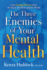 The Three Enemies of Your Mental Health (Gain Lasting Victory Over the Devil, the Flesh, and the World) by Kenza Haddock, 9781636413686