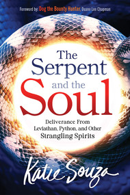 The Serpent and the Soul (Deliverance From Leviathan, Python, and Other Strangling Spirits) by Katie Souza, 9781636413891