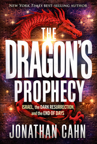 The Dragon's Prophecy (Israel, the Dark Resurrection, and the End of Days) by Jonathan Cahn, 9781636413990