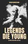 Legends Die Young (No One Lives Until They Die) by Brian Barcelona, 9781636414102