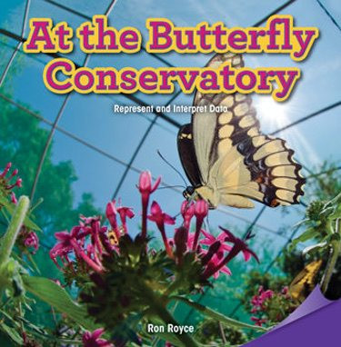 At the Butterfly Conservatory (Represent and Interpret Data) by Ron Royce, 9781477745977