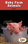 Baby Farm Animals - 9781499496512 by Branca Tani, 9781499496512
