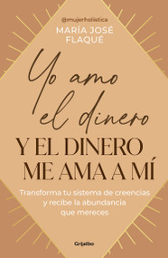 Yo amo el dinero y el dinero me ama a mí / I Love Money, and Money Loves Me (Spanish Edition) by María José Flaque, 9788425367205