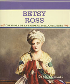 Betsy Ross (Creadora de la bandera estadounidense (Creator of the American Flag)) - 9780823942220 by Jennifer Silate, 9780823942220