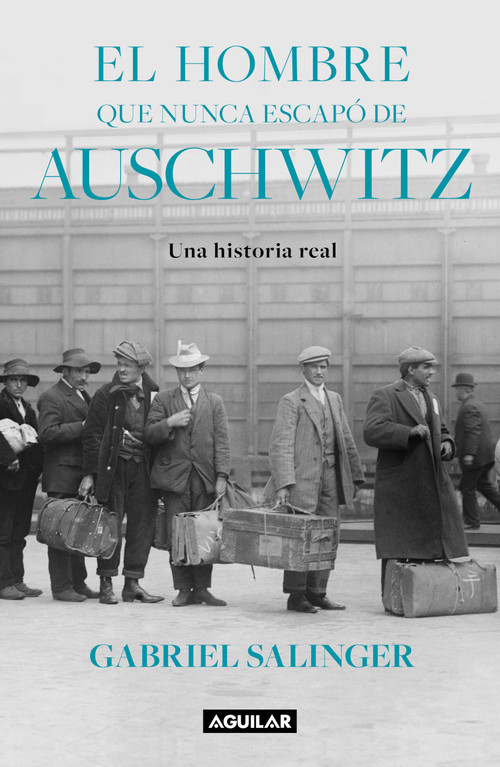 El hombre que nunca escapó de Auschwitz / The Man Who Never Escaped Auschwitz by Gabriel Salinger, 9786073840941