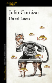 Un tal Lucas / A Certain Lucas (Spanish Edition) by Julio Cortázar, 9789505112265