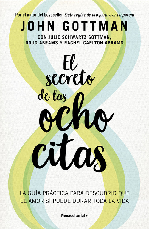 El secreto de las ocho citas: Conversaciones esenciales para una vida de amor / Eight Dates (Spanish Edition) by John M Gottman, 9788419965189