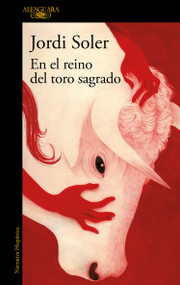 En el reino del toro sagrado / In the Kingdom of the Sacred Bull (Spanish Edition) by Jordi Soler, 9788420477138