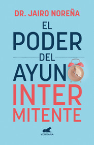 El poder del ayuno intermitente / The Power of Intermittent Fasting (Spanish Edition) by Dr. Jairo Noreña, 9786073840163