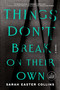 Things Don't Break on Their Own (A Novel) - 9780593950609 by Sarah Easter Collins, 9780593950609