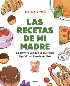 Las recetas de mi madre: La primera vez que te divertirás leyendo un libro de recetas  / Mom's Recipes (Spanish Edition) by Lorena Y Toñi, 9788425366499