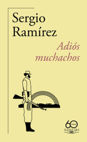 Adiós muchachos (60 aniversario de Alfaguara) / Goodbye, Fellows (Spanish Edition) by Sergio Ramírez, 9788420478517