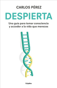 Despierta: Una guía para tomar consciencia y acceder a la vida que mereces / Wake Up (Spanish Edition) by Carlos Pérez, 9788425366314