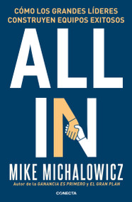All In: Cómo los grandes líderes construyen equipos exitosos / All In : How Great Leaders Build Unstoppable Teams (Spanish Edition) by Mike Michalowicz, 9786073843775