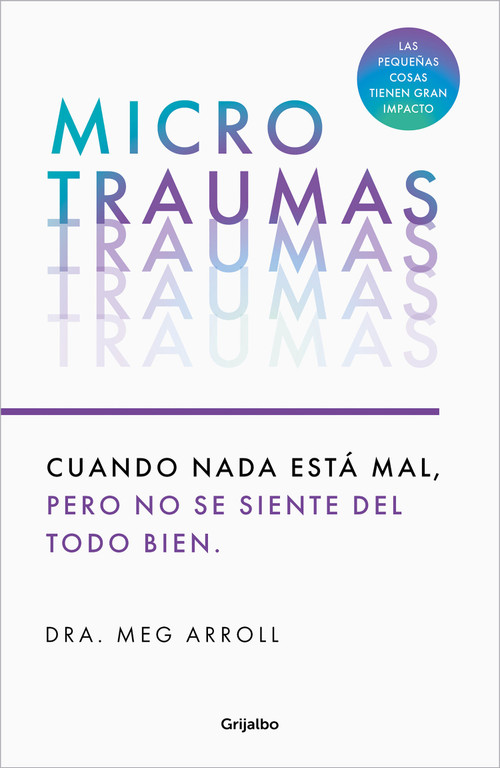 Microtraumas: Reconoce y combate los devastadores efectos de las pequeñas heridas cotidianas / Tiny Traumas (Spanish Edition) by Dra. Meg Arroll, 9788425366222