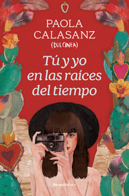 Tú y yo en las raíces del tiempo / You and I in the Beginning of Time (Spanish Edition) by Paola Calasanz, DULCINEA, 9788419743930