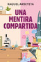 Una mentira compartida / A Shared Lie (Spanish Edition) by Raquel Arbeteta, 9788425367359