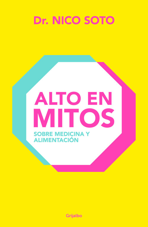 Alto en mitos: Sobre medicina y alimentación / Beyond the Medical Myths (Spanish Edition) by Dr. Nico Soto, 9786073841009