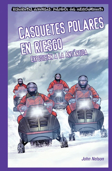 Casquetes polares en riesgo: Expedición a la Antártida (Polar Ice Caps in Danger: Expedition to Antarctica) (Spanish Edition) (Spanish Edition) - 9781435884755 by John Nelson, 9781435884755