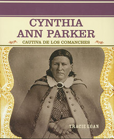 Cynthia Ann Parker (Cautiva de los comanches (Comanche Captive)) - 9780823942251 by Tracie Egan, 9780823942251