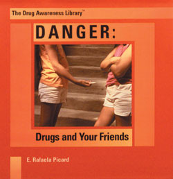 Danger: Drugs and Your Friends by E. Rafaela Picard, 9780823950492