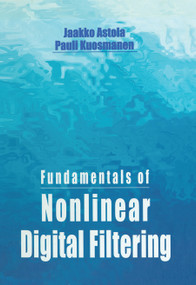 Fundamentals of Nonlinear Digital Filtering by Jaakko Astola, Pauli Kuosmanen, 9780367448257