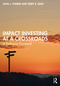 Impact Investing at a Crossroads (A Pathway Forward) by John J. Forrer, Terry R. Gray, 9781032233642