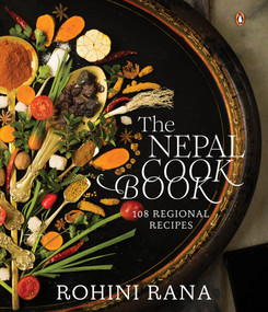 The Nepal Cookbook (108 Regional Recipes) by Rohini Rana, 9780670099573