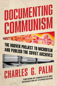 Documenting Communism (The Hoover Project to Microfilm and Publish the Soviet Archives) - 9780817925543 by Charles G. Palm, Condoleezza Rice, Charles Chadwyck-Healey, 9780817925543