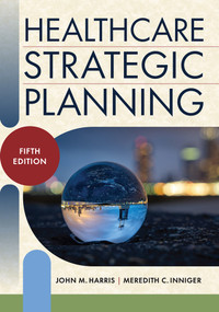 Healthcare Strategic Planning, Fifth Edition by Meredith C. Inniger, John M. Harris, 9781640554382