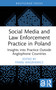 Social Media and Law Enforcement Practice in Poland (Insights into Practice Outside Anglophone Countries) by Paweł Waszkiewicz, 9781032680187