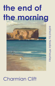 The End of the Morning by Charmian Clift, Nadia Wheatley, 9781742238166