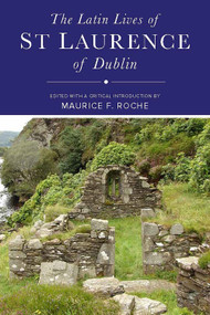 The Latin Lives of St Laurence of Dublin by Charles Doherty, Maurice Roche, Mary Kelly, 9781801511230