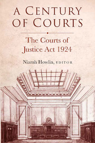 A Century of Courts: The Courts of Justice Act 1924 by Niamh Howlin, 9781801511377