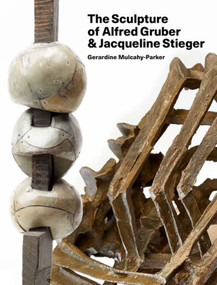 The Sculpture of Alfred Gruber and Jacqueline Stieger (A Shared Language) by Gerardine Mulcahy-Parker, 9781848225855