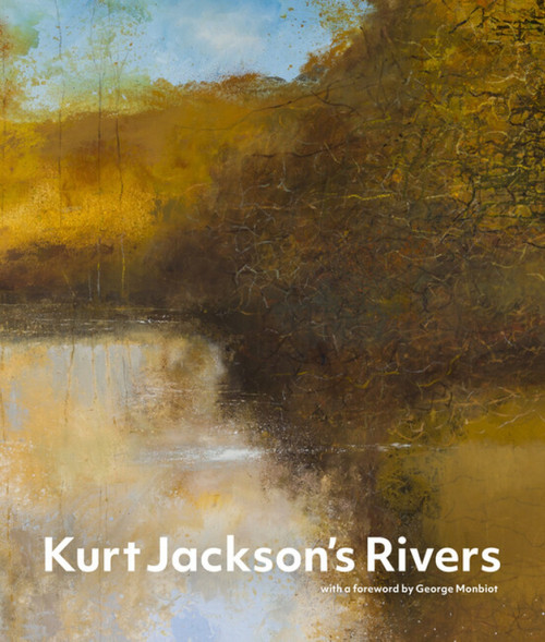 Kurt Jackson's Rivers by Kurt Jackson, George Monbiot, 9781848226791