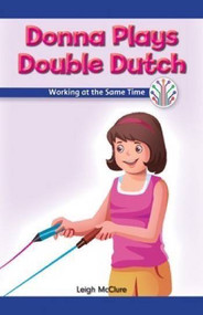 Donna Plays Double Dutch (Working at the Same Time) by Leigh McClure, 9781538351741