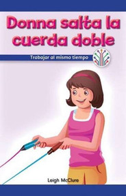Donna salta la cuerda doble: Trabajar al mismo tiempo (Donna Plays Double Dutch: Working at the Same Time) by Leigh McClure, 9781538353905
