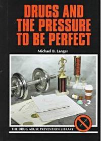 Drugs and the Pressure to Be Perfect by Michael B. Langer, 9780823925520