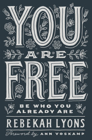You Are Free (Be Who You Already Are) - 9780310369387 by Rebekah Lyons, Ann Voskamp, 9780310369387