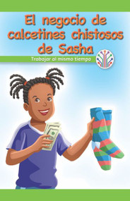 El negocio de calcetines chistosos de Sasha: Trabajar al mismo tiempo (Sasha's Silly Sock Business: Working at the Same Time) by Leona Fowler, 9781538356449