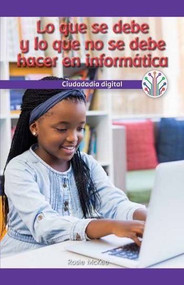 El sí y el no en computación: Ciudadanía digital (Computer Dos and Don'ts: Digital Citizenship) (Spanish Edition) (Spanish Edition) - 9781538357552 by Rosie McKee, 9781538357552