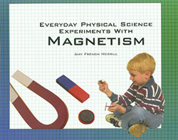 Everyday Physical Science Experiments with Magnetism - 9781404251878 by Amy French Merrill, 9781404251878